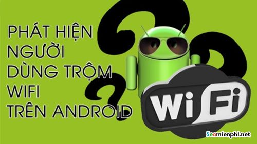 cach phat hien nguoi dung trom wifi tren dien thoai android