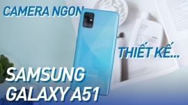 [Video] Đánh giá Samsung Galaxy A51: đánh đổi thiết kế để lấy hiệu năng, camera
